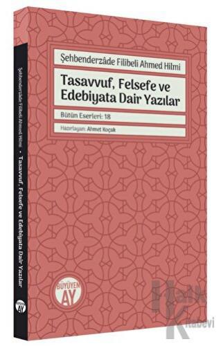 Şehbenderzade Filibeli Ahmed Hilmi - Tasavvuf, Felsefe ve Edebiyata Dair Yazılar