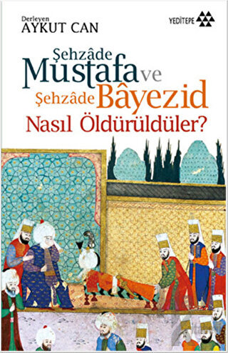 Şehzade Mustafa ve Şehzade Bayezid Nasıl Öldürüldüler? - Halkkitabevi