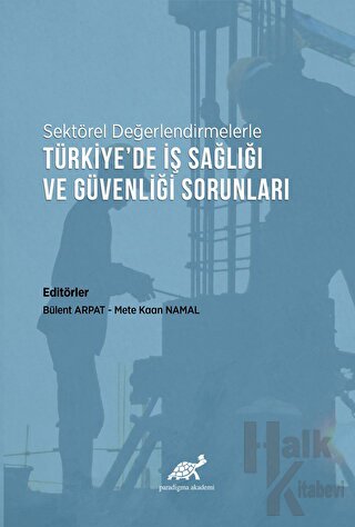 Sektörel Değerlendirmelerle Türkiye’de İş Sağlığı ve Güvenliği Sorunları