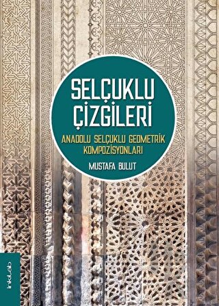 Selçuklu Çizgileri: Anadolu Selçuklu Geometrik Kompozisyonları (Ciltli