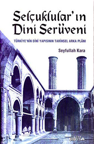 Selçuklular’ın Dini Serüveni Türkiye’nin Dini Yapısının Tarihsel Arka 