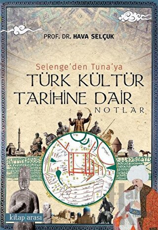 Selenge’den Tuna’ya Türk Kültür Tarihine Dair Notlar