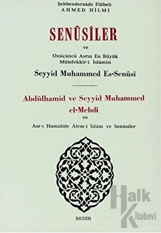 Senusiler ve Onüçünü Asrın En Büyük Müteffekkir- i İslamisi Abdülhamid ve Seyyid Muhammed el- Mehdi