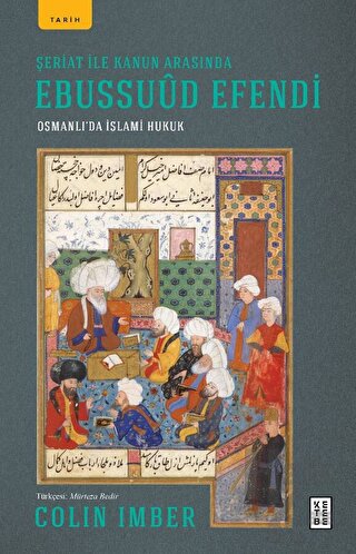 Şeriat ile Kanun Arasında Ebussuud Efendi - Osmanlı’da İslami Hukuk