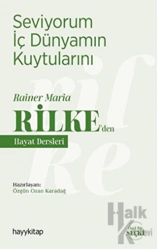 Seviyorum İç Dünyamın Kuytularını – Rainer Maria Rilke’den Hayat Dersl