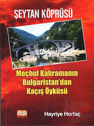 Şeytan Köprüsü - Meçhul Kahramanın Bulgaristan'dan Kaçış Öyküsü