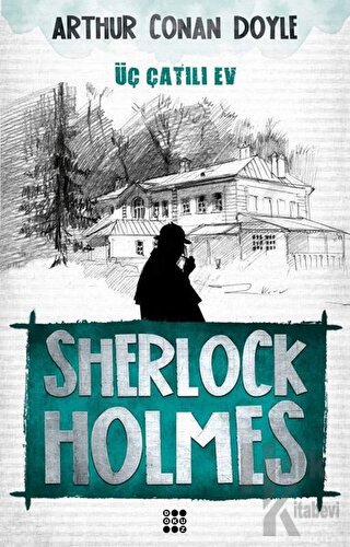 Sherlock Holmes-Üç Çatılı Ev - Sir Arthur Conan Doyle -Halkkitabevi