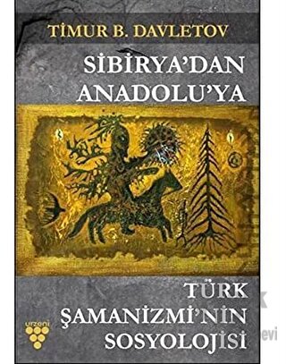 Sibirya'dan Anadolu'ya Türk Şamanizmi’nin Sosyolojisi - Halkkitabevi