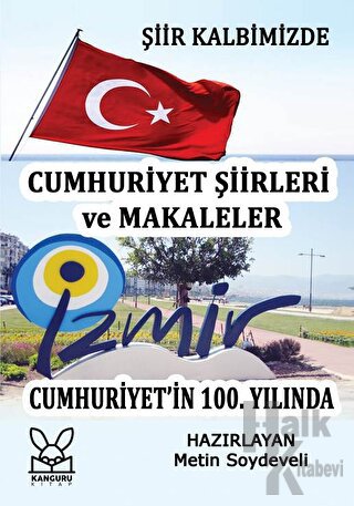 Şiir Kalbimizde - 100. Yılda İzmir Cumhuriyet Şiirleri ve Makaleler - 