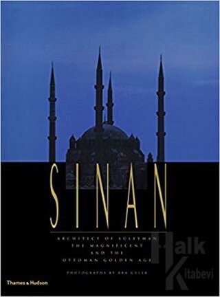 Sinan: Architect of Süleyman the Magnificent and the Ottoman Golden Age (Ciltli)