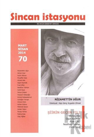 Sincan İstasyonu İki Aylık Edebiyat Dergisi Sayı: 70 Mart - Nisan 2014