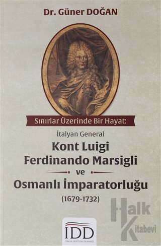 Sınırlar Üzerinde Bir Hayat: İtalyan General Kont Luigi Ferdinando Marsigli ve Osmanlı İmparatorluğu (1679-1732)