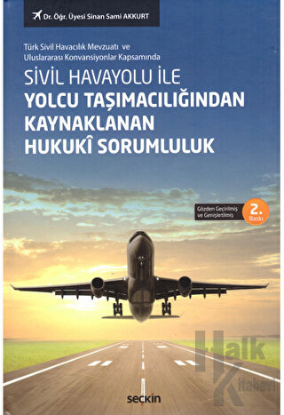 Sivil Havayolu ile Yolcu Taşımacılığından Kaynaklanan Hukukî Sorumluluk (Ciltli)