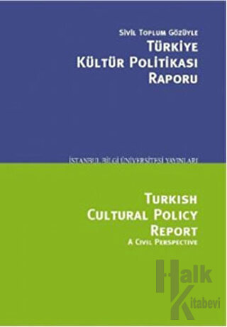 Sivil Toplum Gözüyle Türkiye Kültür Politikası Raporu/Turkish Cultural