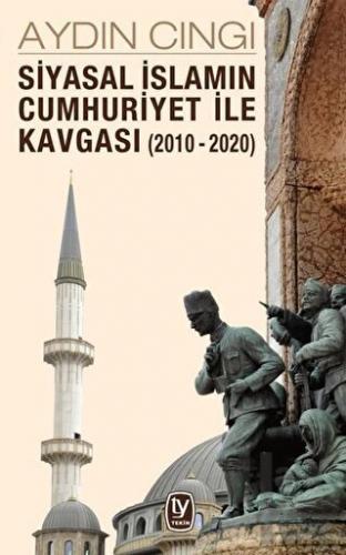 Siyasal İslamın Cumhuriyet ile Kavgası (2010-2020)