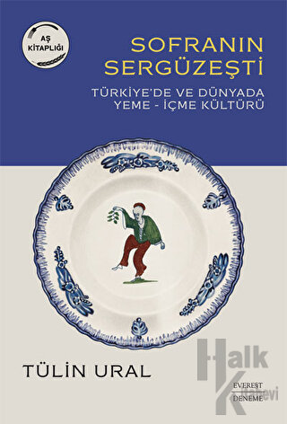 Sofranın Sergüzeşti - Türkiye’de ve Dünyada Yeme-İçme Kültürü - Halkki