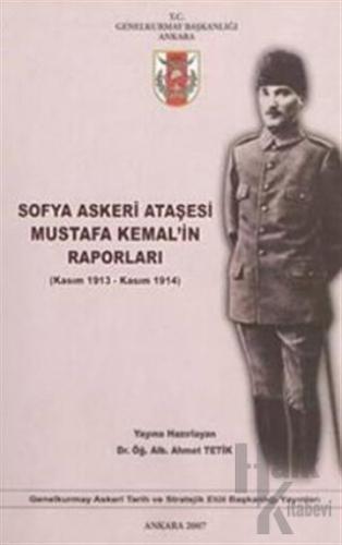 Sofya Askerleri Ataşesi Mustafa Kemal'in Raporları (Kasım 1913 - Kasım 1914)