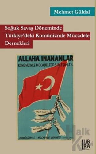 Soğuk Savaş Döneminde Türkiye'deki Komünizmle Mücadele Dernekleri - Ha