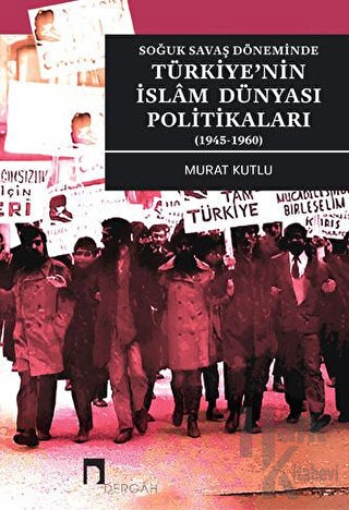 Soğuk Savaş Döneminde Türkiye'nin İslam Dünyası Politikaları (1945-196