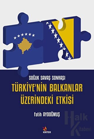 Soğuk Savaş Sonrası Türkiye'nin Balkanlar Üzerindeki Etkisi