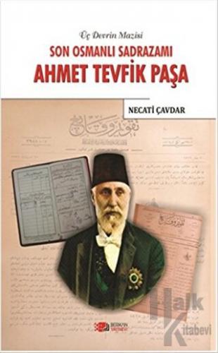 Son Osmanlı Sadrazamı Ahmet Tevfik Paşa - Halkkitabevi