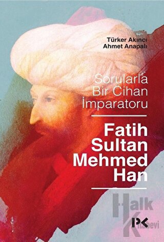 Sorularla Bir Cihan İmparatoru Fatih Sultan Mehmed Han - Halkkitabevi