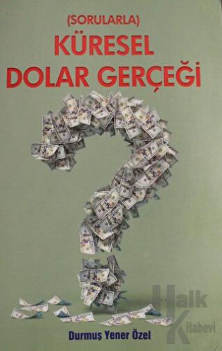 Sorularla Küresel Dolar Gerçeği