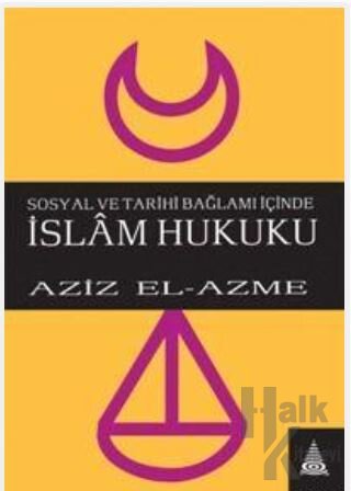 Sosyal ve Tarihi Bağlamı İçinde İslam Hukuku - Halkkitabevi