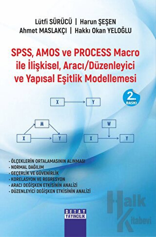 SPSS, AMOS ve PROCESS Macro İle İlişkisel, Aracı Düzenleyici ve Yapısal Eşitlik Modellemesi