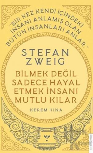 Stefan Zweig - Bilmek Değil Sadece Hayal Etmek İnsanı Mutlu Kılar - Ha