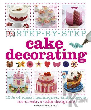 Step by Step Cake Decorating (Ciltli)