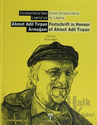 Stratonikeia'dan Lagina'ya Ahmet Adil Tırpan Armağanı  From Stratonikeia to Lagina  Festschrift in Honour of Ahmet Adil Tırpan (Ciltli)
