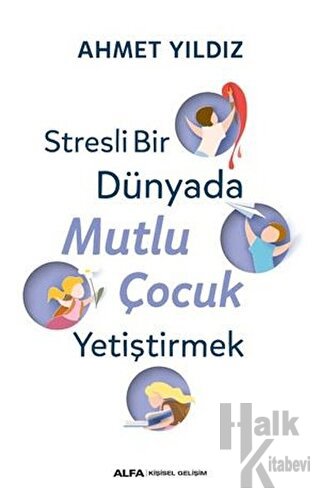 Stresli Bir Dünyada Mutlu Çocuk Yetiştirmek