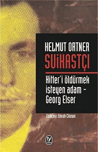 Suikastçı: Hitler'i Öldürmek İsteyen Adam - Georg Elser - Halkkitabevi