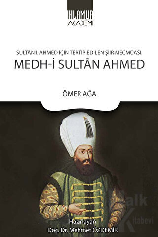 Sultan 1. Ahmed İçin Tertip Edilen Şiir Mecmuası: Medh‐i Sultan Ahmed