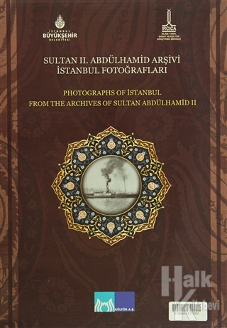 Sultan 2. Abdülhamid Arşivi İstanbul Fotoğrafları - Photographs Of Istanbul From The Archives Of Sultan Abdülhamid II (Ciltli)