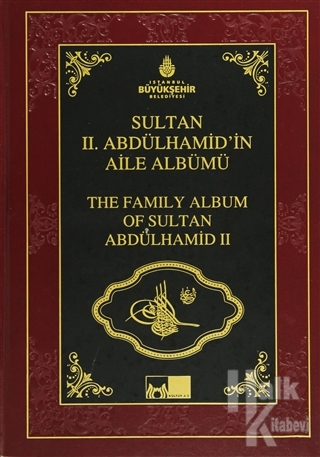 Sultan 2. Abdülhamid'in Aile Albümü - The Family Albüm Of Sultan Abdulhamid 2 (Ciltli)