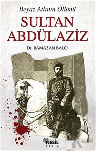 Sultan Abdülaziz Beyaz Atlının Ölümü - Halkkitabevi
