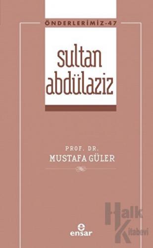 Sultan Abdülaziz (Önderlerimiz-47)