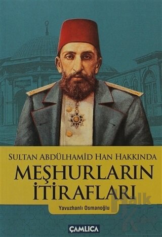 Sultan Abdülhamid Han Hakkında Meşhurların İtirafları - Halkkitabevi