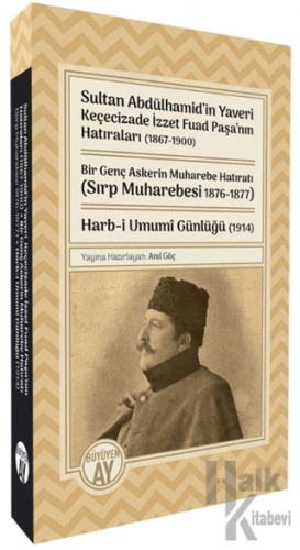 Sultan Abdülhamid’in Yaveri Keçecizade İzzet Fuad Paşa’nın Hatıraları (1867-1900) Bir Genç Askerin Muharebe Hatıratı (Sırp Muharebesi 1876-1877) Harb-i Umumî Günlüğü (1914)
