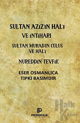 Sultan Aziz’in Hal'i ve İntiharı - Sultan Murad’ın Cülus ve Hal'i - Ha