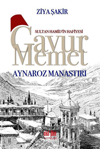 Sultan Hamid’in Hafiyesi Gavur Memet - Aynaroz Manastırı - Halkkitabev