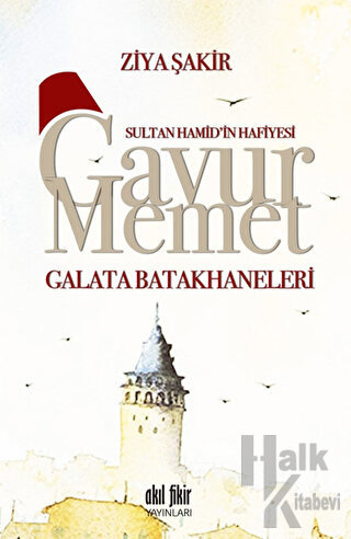 Sultan Hamid'in Hafiyesi Gavur Memet -Galata Batakhaneleri - Halkkitab