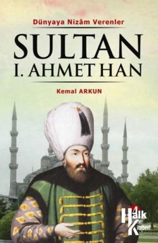 Sultan I. Ahmet Han (14. Osmanlı Padişahı 79. İslam Halifesi) - Halkki