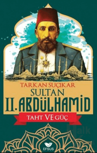 Sultan II. Abdülhamid - Taht ve Güç - Halkkitabevi