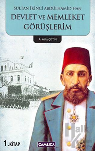 Sultan İkinci Abdülhamid Han Devlet ve Memleket Görüşlerim 1. Kitap - 