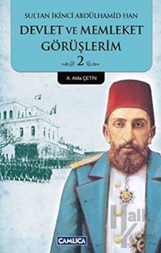 Sultan İkinci Abdülhamid Han Devlet ve Memleket Görüşlerim 2. Kitap