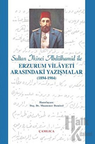 Sultan İkinci Abdülhamid Han ile Erzurum Vilâyeti Arasındaki Yazışmalar