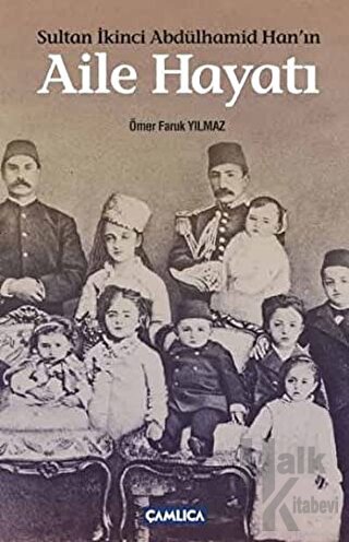 Sultan İkinci Abdülhamid Han’ın Aile Hayatı - Halkkitabevi